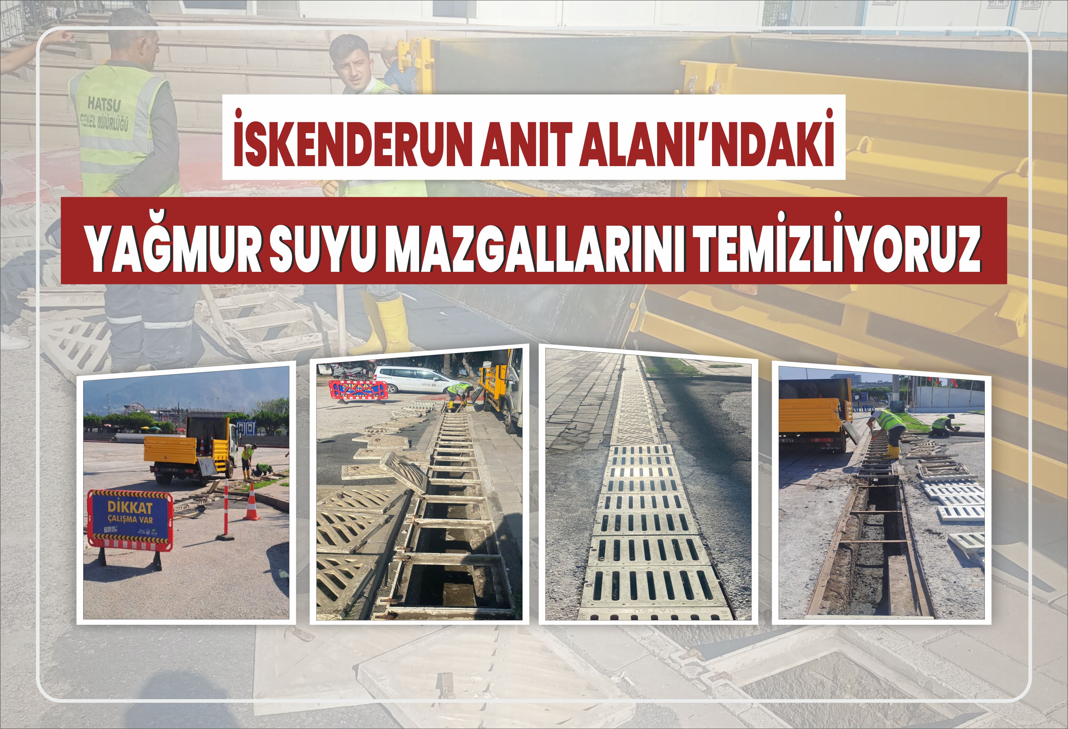 İskenderun Anıt Alanındaki Yağmur Suyu Mazgallarını Temizliyoruz